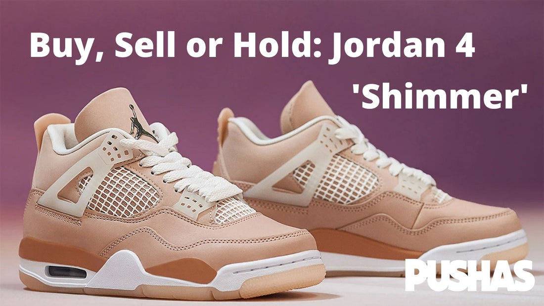 Buy, Sell or Hold: Jordan 4 'Shimmer' - PUSHAS